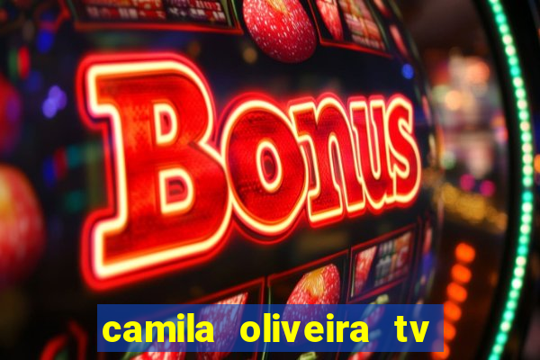 camila oliveira tv bahia idade